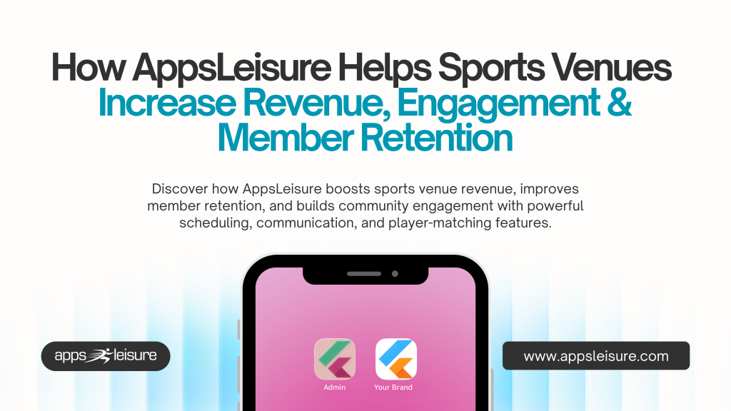 How AppsLeisure Helps Sports Venues Grow Revenue, Retain Members, and Build Community